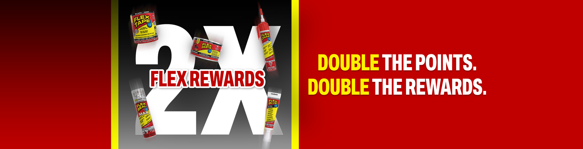 FLEX REWARDS: DOUBLE THE POINTS. DOUBLE THE REWARDS.